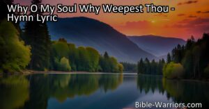 Find comfort in times of sorrow and discover the reasons behind your tears. Explore the depths of your soul and embrace the power of compassion and forgiveness. Why O My Soul Why Weepest Thou?