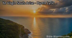 Awaken your soul with the hymn "Ye Virgin Souls