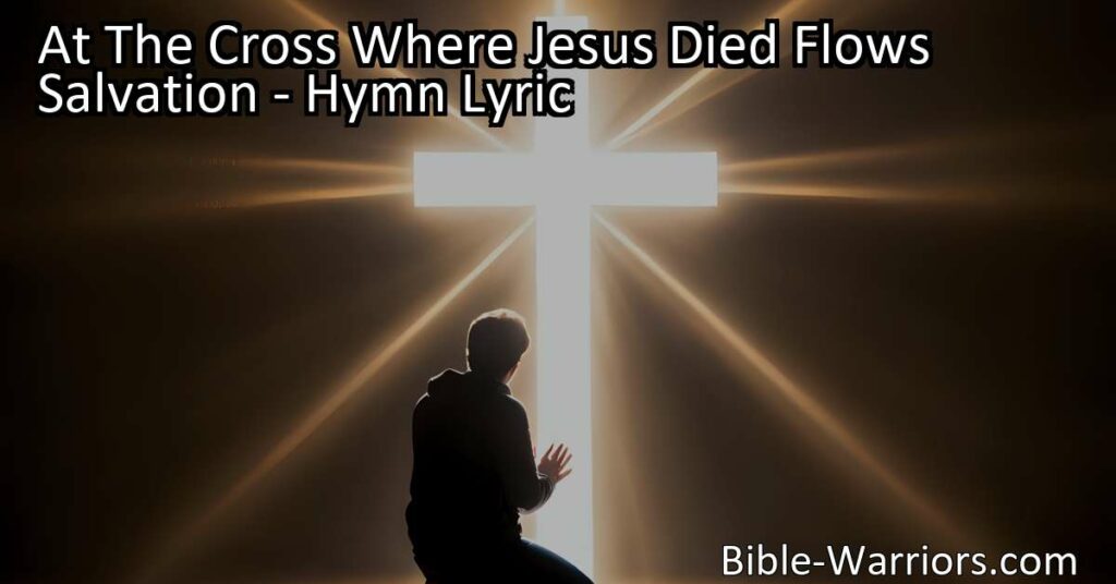 Experience the powerful hymn "At The Cross Where Jesus Died Flows Salvation" and discover the love