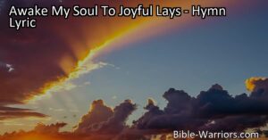 Awake your soul with joyful lays praising the Redeemer's lovingkindness. Sing of His free