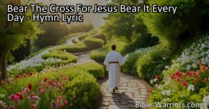 Bear the cross for Jesus every day