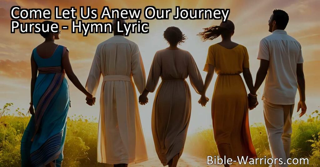 Embark on a spiritual journey with the hymn "Come Let Us Anew Our Journey Pursue". Discover the meaning of seeking a heavenly home beyond this world. Journey towards Immanuel's land with hope and determination.