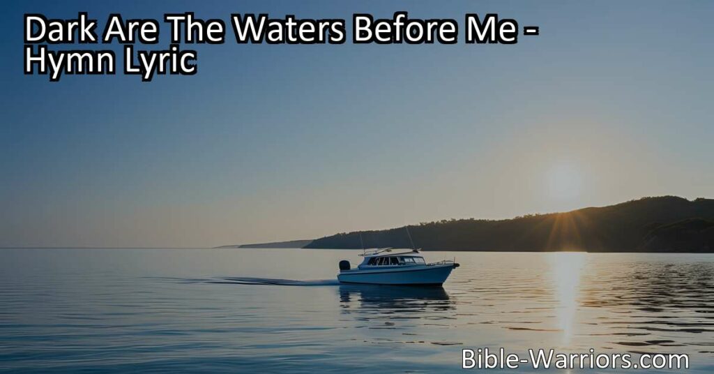 "Facing dark waters? Find hope and guidance through life's storms. Trust in those who care and have faith for a brighter tomorrow. Discover peace beyond the waves. Dark Are The Waters Before Me."