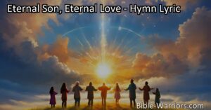 Experience the eternal love of the Eternal Son