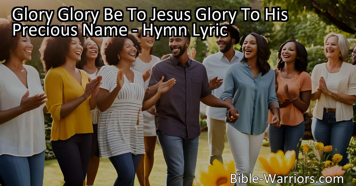 Glory Glory Be To Jesus Glory To His Precious Name - Hymn Lyric - Bible ...