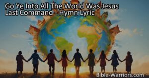 Discover the importance of Jesus' last command to "Go Ye Into All The World" and spread the message of love and salvation. Preach