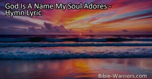 Discover the awe-inspiring hymn "God Is A Name My Soul Adores" that celebrates the majesty and power of the Almighty Creator. Find comfort in His love and grace as we humbly worship His greatness.