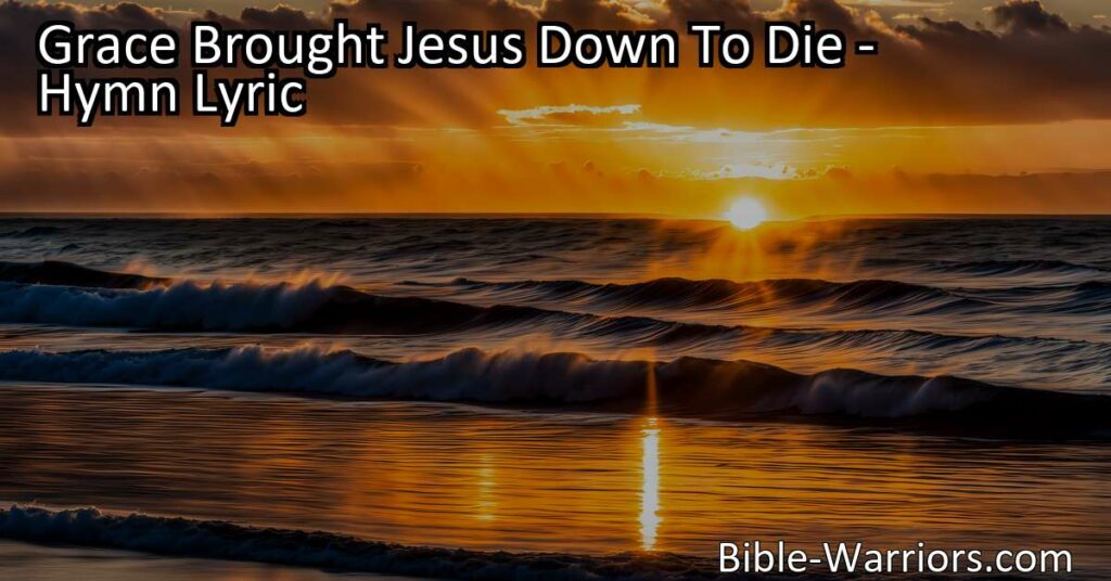 Experience the beauty of God's grace in the hymn "Grace Brought Jesus Down To Die." Discover the love and sacrifice of Jesus