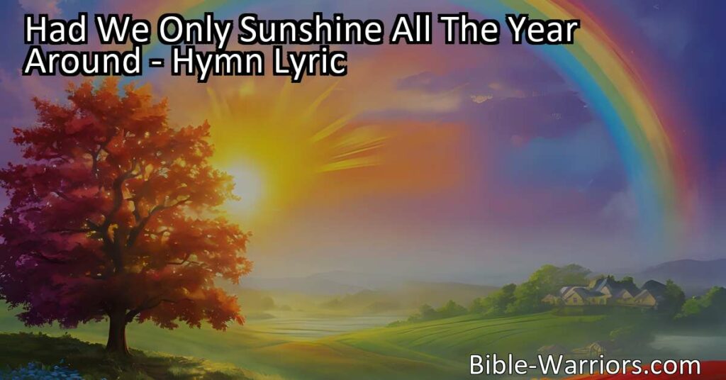 Experience the beauty of life with both sunshine and rain. Appreciate the blessings and challenges to grow stronger. Sing out praises for the sunshine and rain in this inspiring hymn.