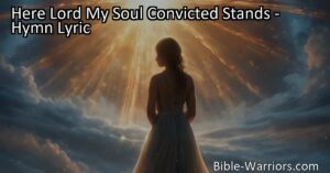 Seek forgiveness and grace in the hymn "Here Lord My Soul Convicted Stands." Acknowledge mistakes
