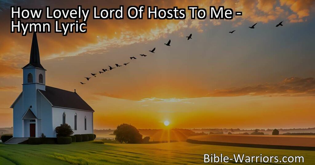 Experience the grace and joy of dwelling in the presence of the Lord of hosts with the hymn "How Lovely Lord Of Hosts To Me". Find peace