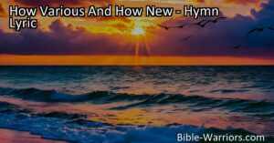 Discover the endless love and mercy of God in the hymn "How Various And How New." Reflect on His goodness each day and find comfort in His unending compassion.