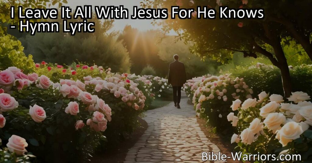 "Leave your worries with Jesus who knows best. Find comfort in His guidance and trust in His plan for you. Surrender to His love and let Him lead you. Jesus knows