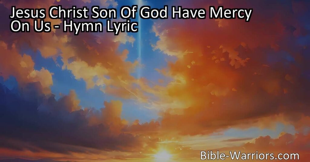 Discover the powerful message behind the hymn "Jesus Christ Son Of God Have Mercy On Us" and find comfort in the love and grace of Jesus. Ask for forgiveness and express gratitude with every verse.