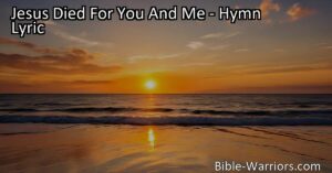Experience the incredible truth of Jesus' sacrifice for us in the hymn "Jesus Died For You And Me." Discover the hope