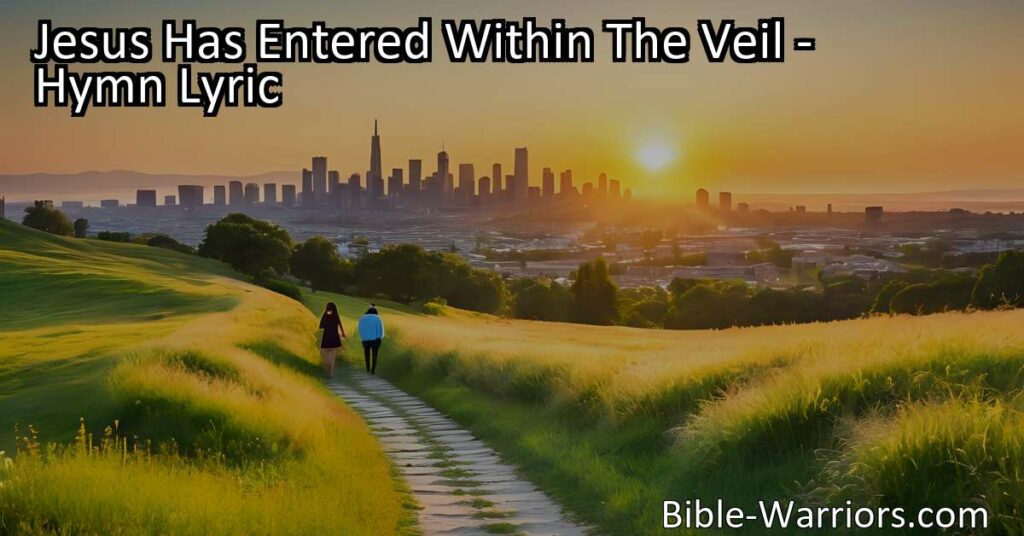 Discover the beauty waiting beyond the veil in "Jesus Has Entered Within The Veil." Feel the hope of reuniting with loved ones and seeing Jesus face to face. Only a veil between us and the extraordinary!