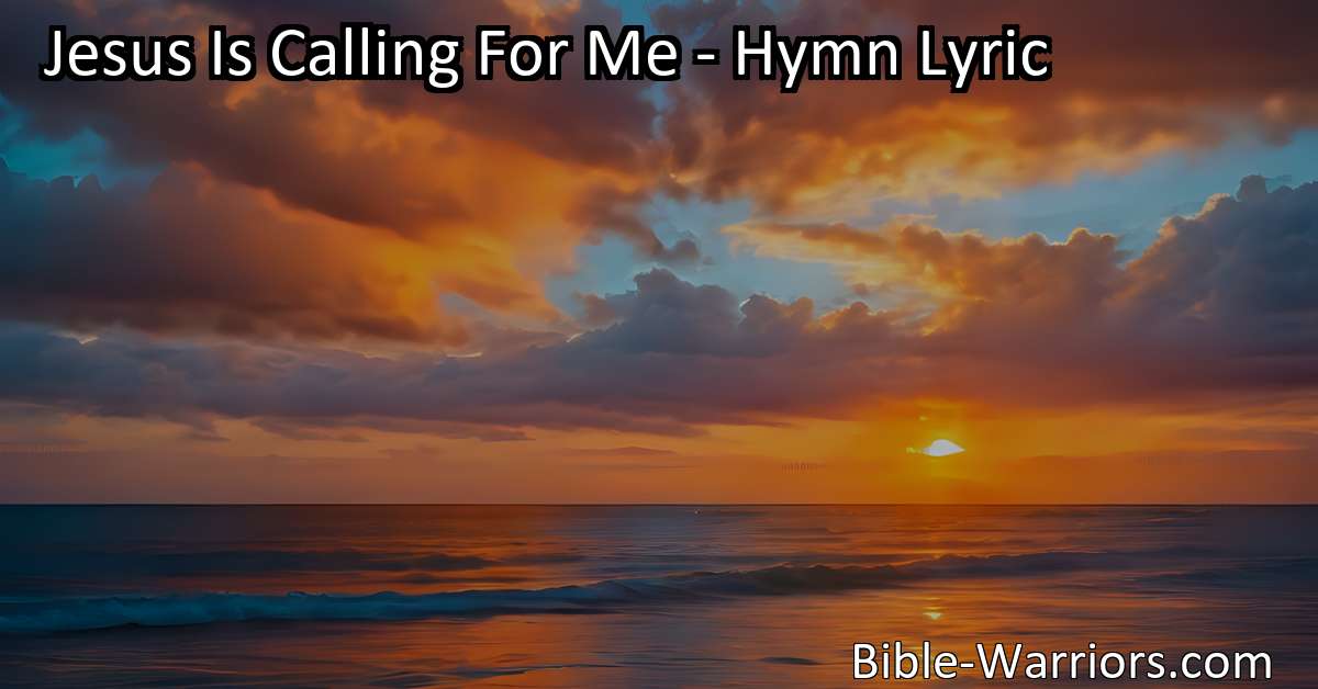 Jesus Is Calling For Me - Hymn Lyric - Bible Warriors