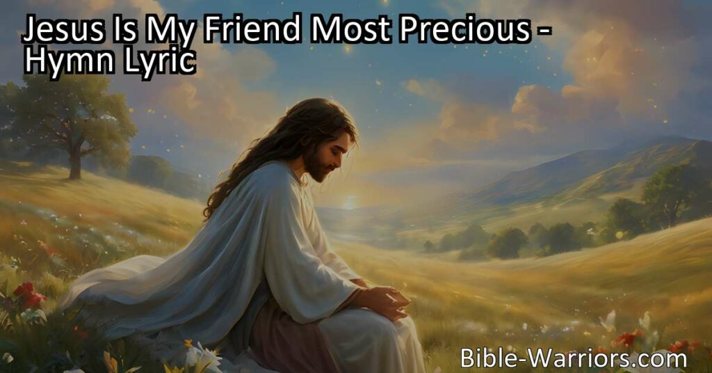 Discover the beauty of Jesus as your most precious friend in this heartwarming hymn. Experience His unconditional love