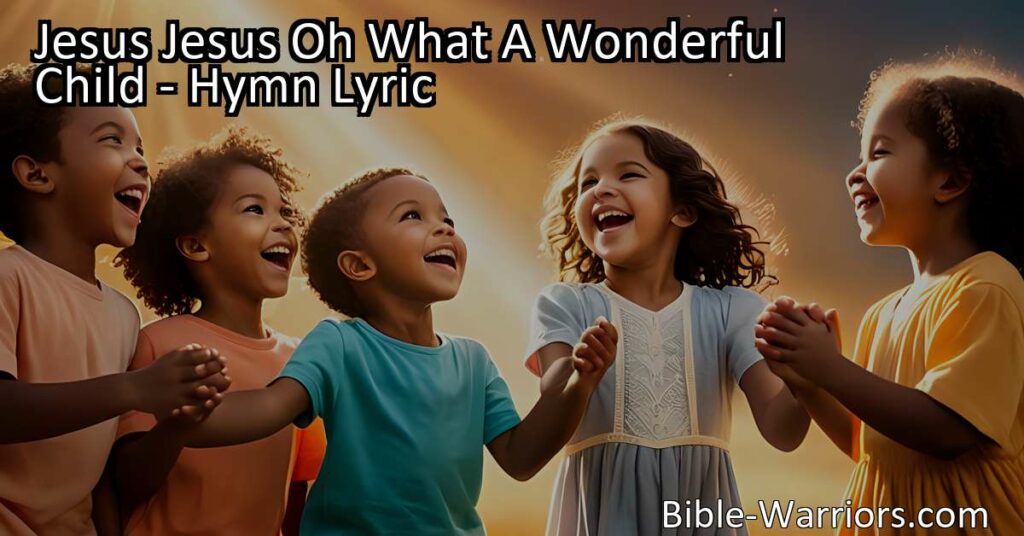 Experience the joy and hope of the hymn "Jesus Jesus Oh What A Wonderful Child" - celebrate the life and teachings of Jesus