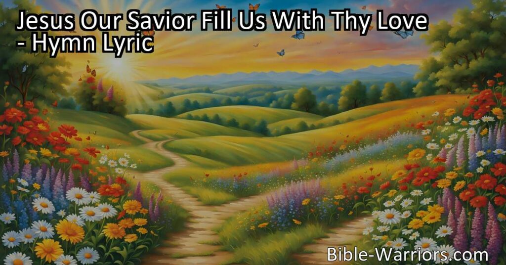 Discover how to be filled with the love of Jesus through the powerful hymn "Jesus Our Savior Fill Us With Thy Love." Let His love guide you and shine His light in the world. Amen!