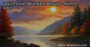 Experience the lavish love and abundant beauty of God's creation in this heartfelt hymn. Discover the gracious gifts for heart and hand that reflect His boundless love.