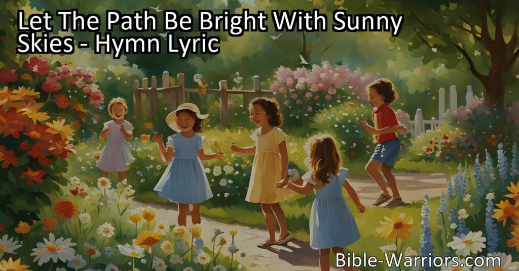 Experience true fulfillment and lasting joy on the bright and sunny path. Only the Lord can satisfy your soul and bring you true contentment. Discover the beauty of a life anchored in faith. Let The Path Be Bright With Sunny Skies: A Hymn of Hope and Contentment.