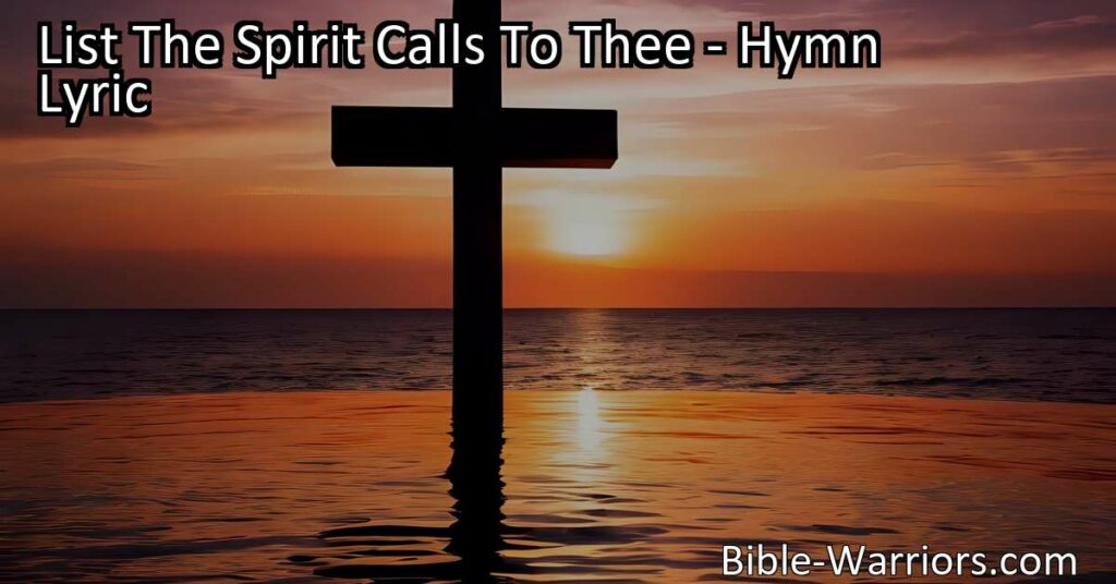 "Experience the transformative power of salvation through the blood of Jesus. Will you be saved by the Spirit's call? Embrace the gift of grace today. List The Spirit Calls To Thee."