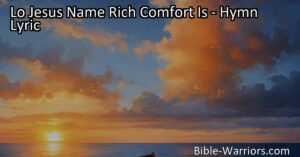 Find rich comfort in Jesus' name! Experience grace