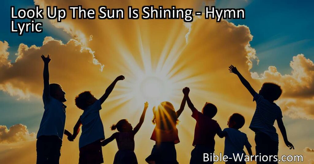 "Find hope and joy in the uplifting hymn "Look Up! The Sun Is Shining." Discover how to trust in God's love