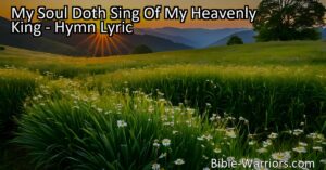 Sing praises to My Soul Doth Sing Of My Heavenly King