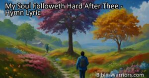 Seeking inspiration and guidance in life? Dive into the hymn "My Soul Followeth Hard After Thee" to discover a profound message of faith and steadfast devotion. Let your soul follow hard after God.