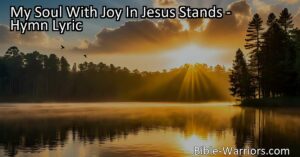 Experience the joy and love of Jesus in your life. Sing His praise and find peace in His unconditional love. Join us in worship and gratitude for His eternal presence. My Soul With Joy In Jesus Stands.