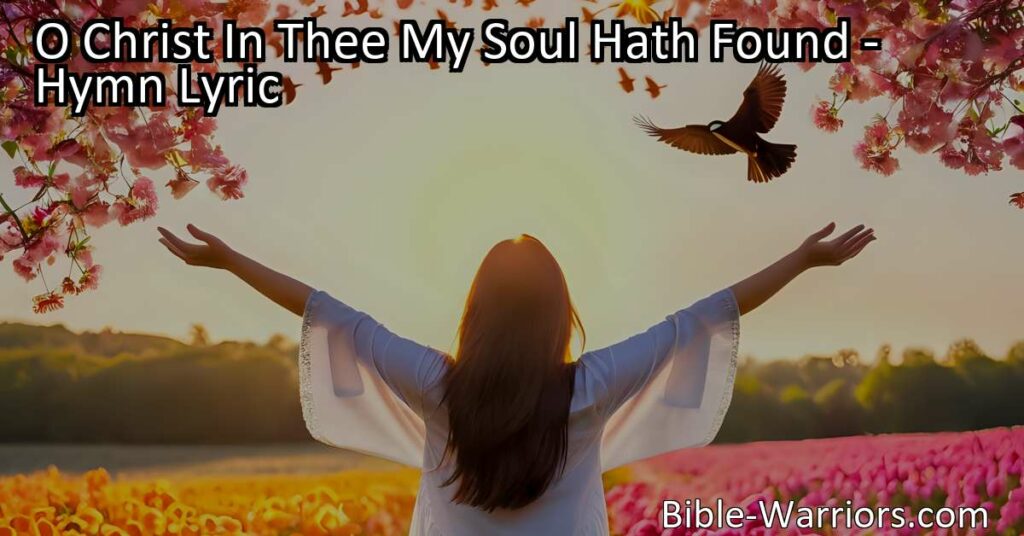 Discover true happiness and satisfaction in Christ with "O Christ In Thee My Soul Hath Found." Find love