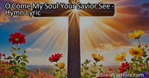 Experience the powerful message of "O Come My Soul Your Savior See" hymn