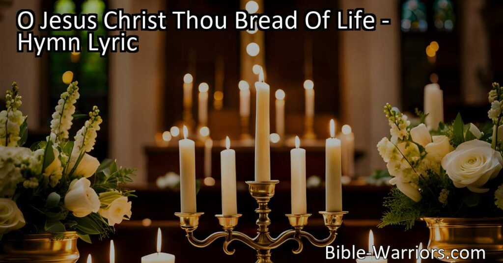 Experience the profound message of "O Jesus Christ Thou Bread Of Life" hymn