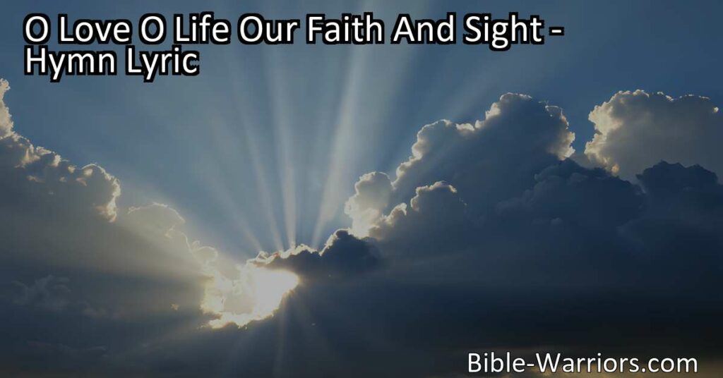Experience the divine presence of O Love and O Life in our faith and sight. Follow the light