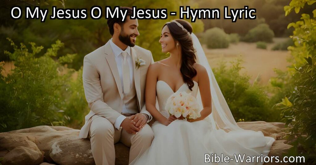 O My Jesus O My Jesus - Hymn Lyric - Bible Warriors