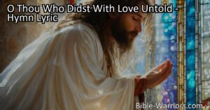Experience the powerful message of faith and love in "O Thou Who Didst With Love Untold." Trust in God's plan and embrace His love