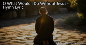 Discover the impact of Jesus in your life with the hymn "O What Would I Do Without Jesus." Find comfort