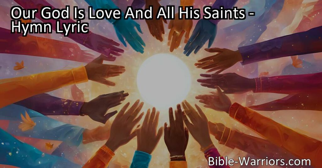 Experience the power of love in "Our God Is Love And All His Saints." Embrace the message of love