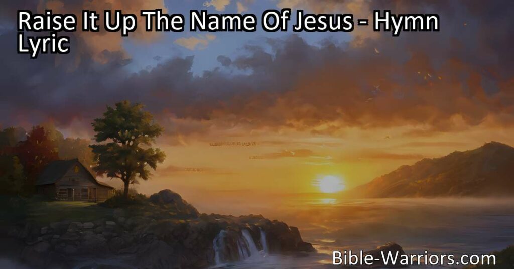 "Sing praises to Jesus with 'Raise It Up The Name Of Jesus' hymn. Proclaim your faith and devotion through powerful lyrics. Raise His mighty name in honor and worship!"