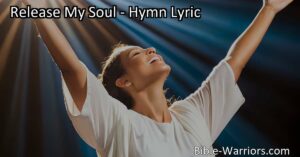 Release My Soul - Experience the incredible power of worship and love for the Lord. Surround yourself in His presence and find joy in honoring Him. Release your soul today.