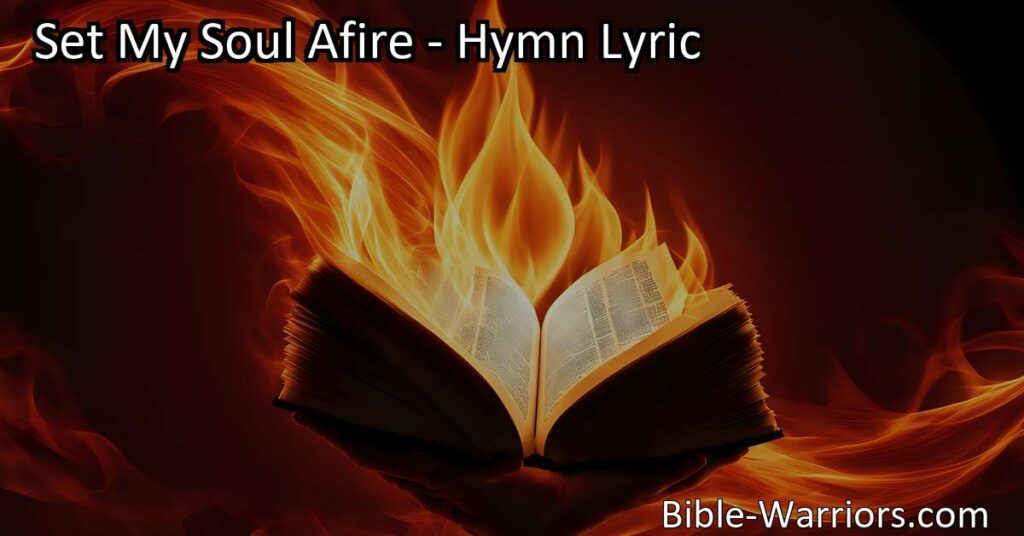 Set your soul on fire with the powerful hymn "Set My Soul Afire." Find passion