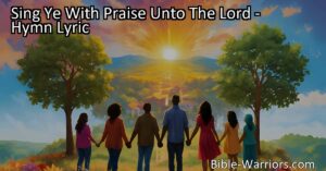 Sing Ye With Praise Unto The Lord - A hymn of joy and mirth to declare salvation. Worship with reverence