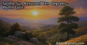 Experience the power of prayer and divine love with the hymn "So the Sun Returned Ten Degrees". Reflect on forgiveness
