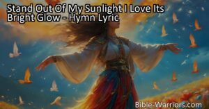 Experience the warmth of God's love in "Stand Out Of My Sunlight" hymn. Walk in His light