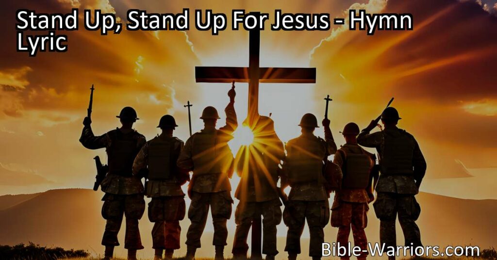 Stand up for Jesus with courage and strength