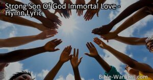 Experience the beauty of faith in "Strong Son Of God Immortal Love." Trust in God's eternal presence and love