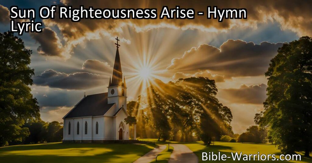 "Let the Sun of Righteousness Arise in our hearts and the world. A beautiful hymn praying for God's mercy and light to shine. Wake the church