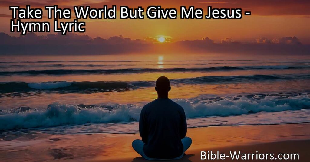 Take the World But Give Me Jesus - Find comfort